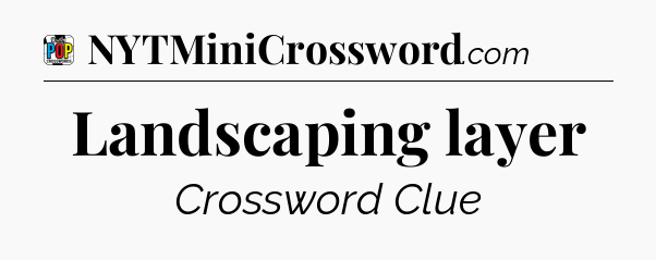 Landscaping layer Crossword Clue