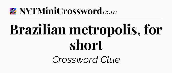 Brazilian metropolis, for short Crossword Clue