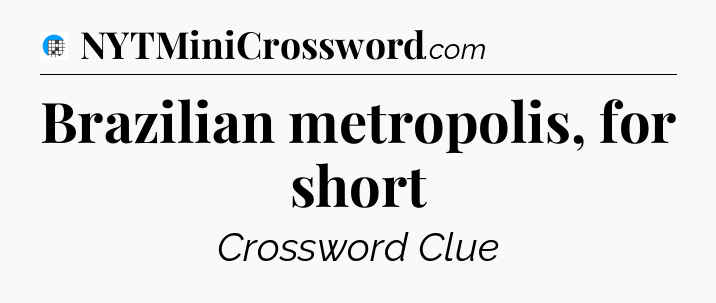 Brazilian metropolis, for short Crossword Clue
