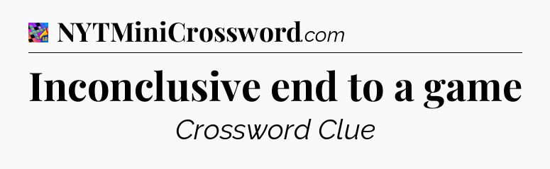 Inconclusive end to a game Crossword Clue