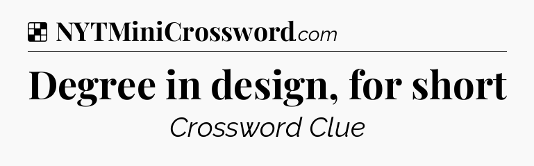 Solution: Degree in design, for short - NYT Crossword