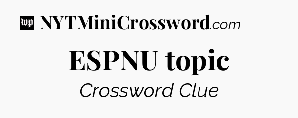 ESPNU topic Crossword Clue