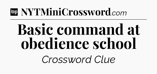 Basic command at obedience school Crossword Clue