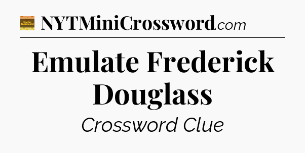 Emulate Frederick Douglass - Eugene Sheffer Crossword