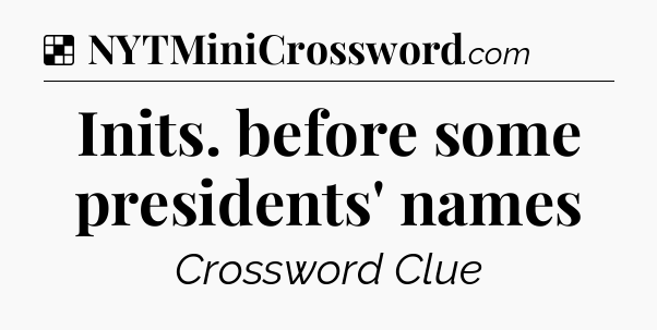 Solution: Inits. before some presidents' names - NYT Crossword