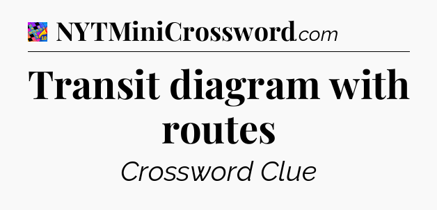 Transit diagram with routes Crossword Clue