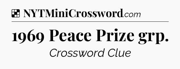 Solution: 1969 Peace Prize grp - NYT Crossword