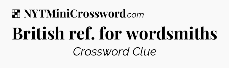 Solution: British ref. for wordsmiths - NYT Crossword