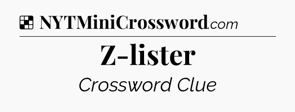 Solution: Z-lister - NYT Crossword