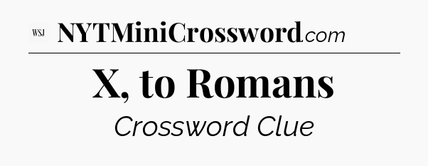 X, to Romans - WSJ Crossword