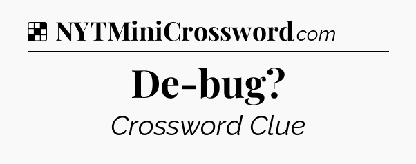 Solution: De-bug - NYT Crossword