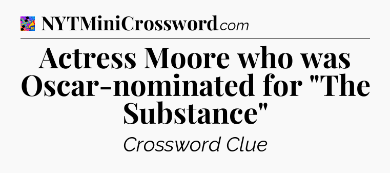 Actress Moore who was Oscar-nominated for 