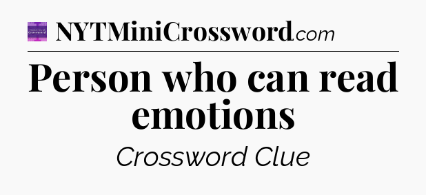 Person who can read emotions - Thomas Joseph Crossword