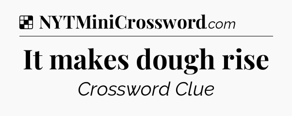 Solution: It makes dough rise - NYT Crossword