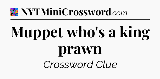 Muppet who's a king prawn Crossword Clue
