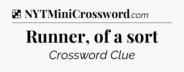 Solution: Runner, of a sort - NYT Crossword