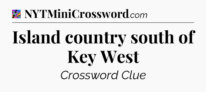 Island country south of Key West Crossword Clue