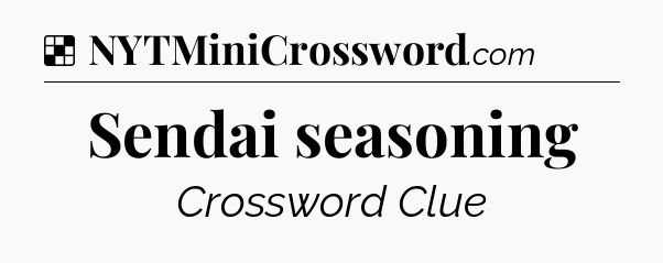 Solution: Sendai seasoning - NYT Crossword