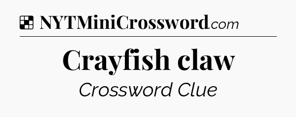 Solution: Crayfish claw - NYT Crossword