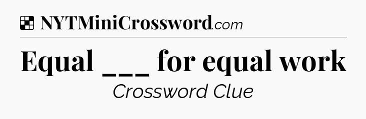 Solution: Equal ___ for equal work - NYT Crossword