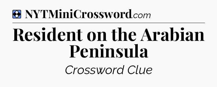Solution: Resident on the Arabian Peninsula - NYT Mini Crossword