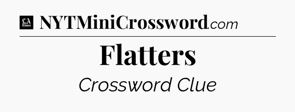 Flatters - LA Times Crossword