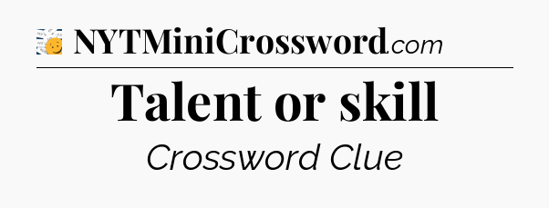 Talent or skill - 7 Little Words