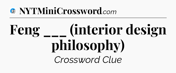 Feng ___ (interior design philosophy) Crossword Clue