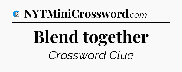 Blend together Crossword Clue