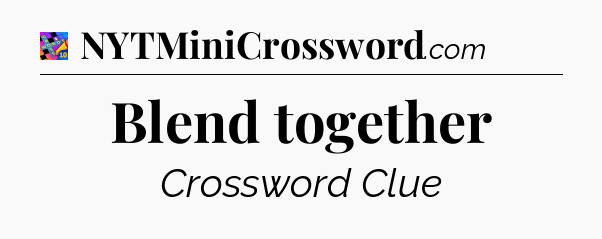 Blend together Crossword Clue