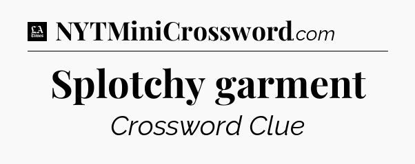Splotchy garment - LA Times Crossword