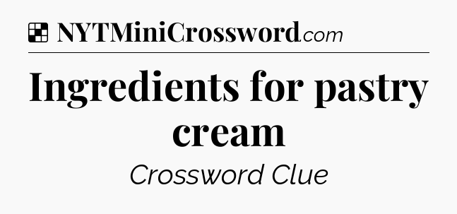 Solution: Ingredients for pastry cream - NYT Crossword