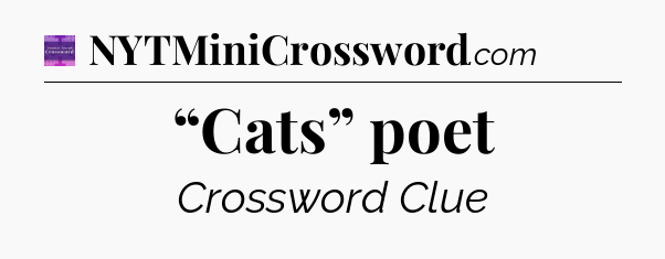 “Cats” poet - Thomas Joseph Crossword