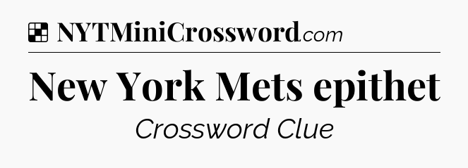 Solution: New York Mets epithet - NYT Crossword