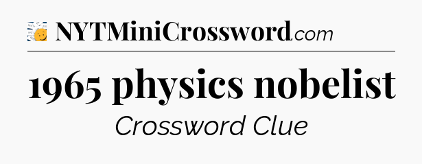1965 physics nobelist - 7 Little Words