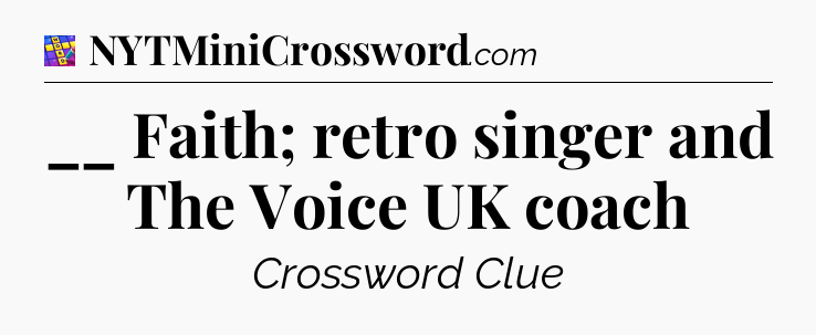 __ Faith; retro singer and The Voice UK coach Codycross