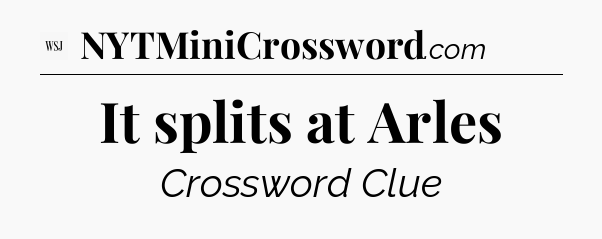It splits at Arles - WSJ Crossword