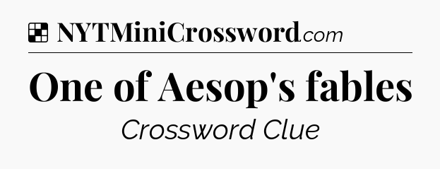 Solution: One of Aesop's fables - NYT Crossword