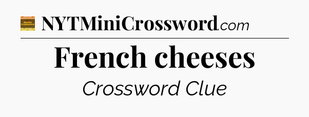French cheeses - Eugene Sheffer Crossword
