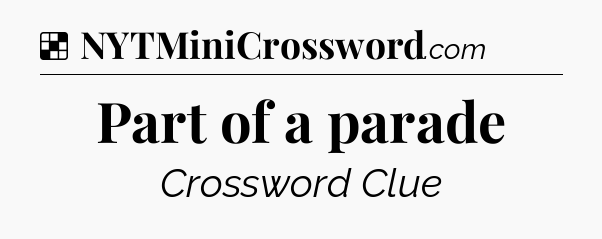 Solution: Part of a parade - NYT Crossword