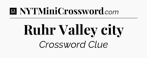 Ruhr Valley city - LA Times Crossword