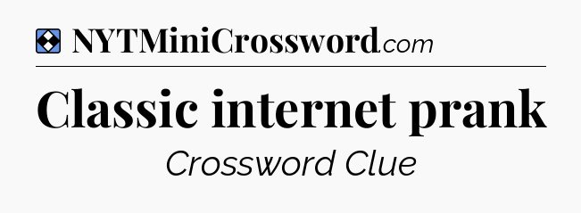 Solution: Classic internet prank - NYT Mini Crossword
