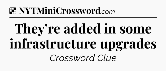 Solution: They're added in some infrastructure upgrades - NYT Crossword