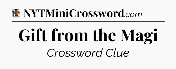 Gift from the Magi Crossword Clue