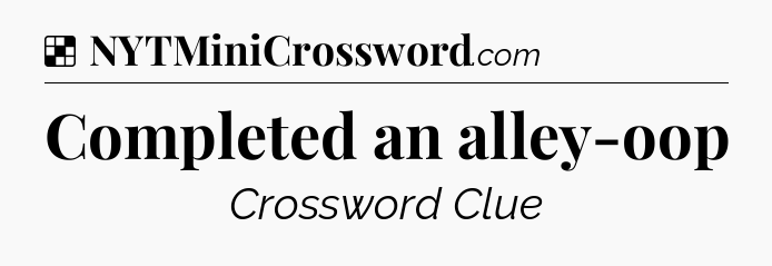 Solution: Completed an alley-oop - NYT Crossword