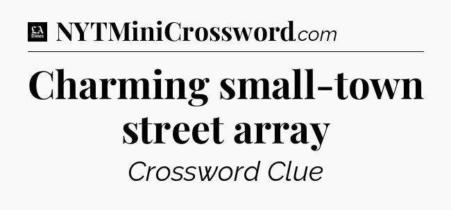 Charming small-town street array - LA Times Crossword
