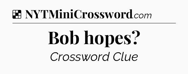 Solution: Bob hopes - NYT Crossword