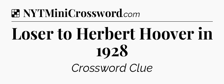 Solution: Loser to Herbert Hoover in 1928 - NYT Crossword