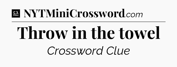 Throw in the towel - LA Times Crossword