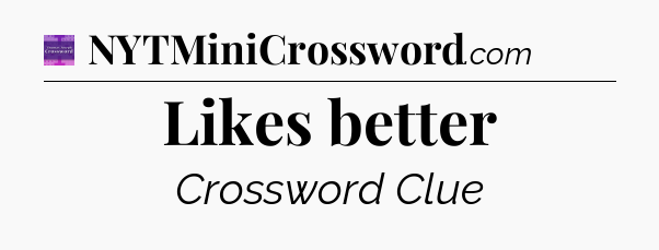 Likes better - Thomas Joseph Crossword